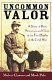 Uncommon valor : a story of race, patriotism, and glory in the final battles of the Civil War /