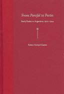 From Parsifal to Perón : early radio in Argentina, 1920-1944 /