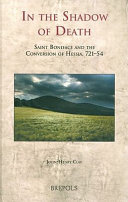 In the shadow of death : Saint Boniface and the conversion of Hessia, 721-754 /