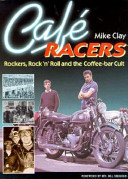 Café racers : rockers, rock'n' roll and the coffee-bar cult /