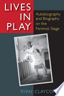 Lives in play : autobiography and biography on the feminist stage /