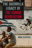The guerrilla legacy of the Cuban Revolution /