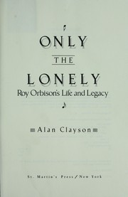 Only the lonely : Roy Orbison's life and legacy /
