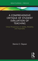 A comprehensive critique of student evaluation of teaching : critical perspectives on validity, reliability, and impartiality /