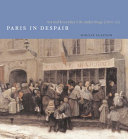 Paris in despair : art and everyday life under siege (1870-71) /