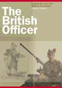 The British officer : leading the army from 1660 to the present /