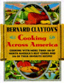 Bernard Clayton's cooking across America : cooking with more than 100 of North America's best cooks and 250 of their favorite recipes /