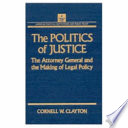 The politics of justice : the attorney general and the making of legal policy /