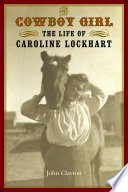 The cowboy girl : the life of Caroline Lockhart /
