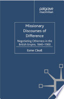 Missionary discourses of difference : negotiating otherness in the British Empire, 1840-1900 /