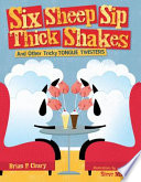 Six sheep sip thick shakes : and other tricky tongue twisters /