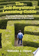 The self-regulated learning guide : teaching students to think in the language of strategies /