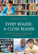 Every reader, a close reader : expand and deepen close reading in your classroom /