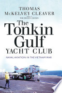 The Tonkin Gulf Yacht Club : naval aviation in the Vietnam War /