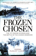 The frozen chosen : the 1st Marine Division and the Battle of the Chosin River /