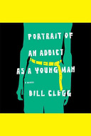 Portrait of an addict as a young man : a memoir /