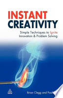 Instant creativity : simple techniques to ignite innovation & problem solving /