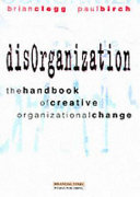 DisOrganisation : the handbook of creative organizational change /