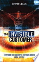 The invisible customer : strategies for suc[c]essful customer service down the wire /