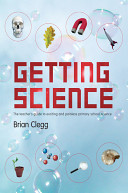 Getting science : the teacher's guide to exciting and painless primary school science /