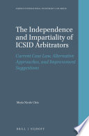 The independence and impartiality of ICSID arbitrators : current case law, alternative approaches, and improvement suggestions /