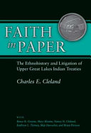 Faith in paper : the ethnohistory and litigation of upper Great Lakes Indian treaties /