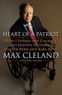 Heart of a patriot : how I found the courage to survive Vietnam, Walter Reed and Karl Rove /