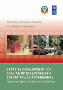 Capacity development for scaling up decentralized energy access programmes : lessons from Nepal on its role, costs, and financing /