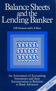 Balance sheets and the lending banker : an assessment of accounting statements and their interpretation in relation to bank advances /