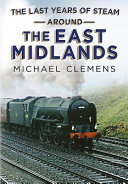 The last years of steam around the the East Midlands /