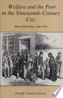 Welfare and the poor in the nineteenth-century city : Philadelphia, 1800-1854 /