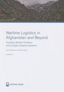 Wartime logistics in Afghanistan and beyond : handling wicked problems and complex adaptive systems /