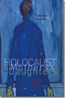 Holocaust mothers & daughters : family, history, and trauma /