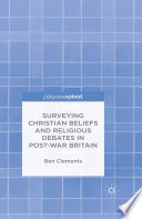Surveying Christian beliefs and religious debates in post-war Britain /