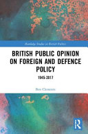 British public opinion on foreign and defence policy, 1945-2017 /
