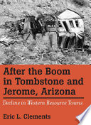 After the boom in Tombstone and Jerome, Arizona : decline in western resource towns /