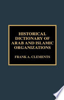 Historical dictionary of Arab and Islamic organizations /