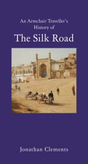 An armchair traveller's history of the Silk Road /
