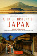 A brief history of Japan : samurai, shōgun and zen : the extraordinary story of the land of the rising sun /