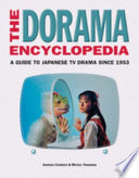 The dorama encyclopedia : a guide to Japanese TV drama since 1953 /