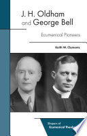 J. H. Oldham and George Bell : ecumenical pioneers /