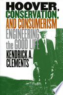 Hoover, conservation, and consumerism : engineering the good life /