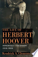 The Life of Herbert Hoover : Imperfect Visionary 1918-1928 /