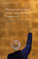 Writing Islam from a South Asian Muslim perspective : Rushdie, Hamid, Aslam, Shamsie /