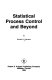 Statistical process control and beyond /