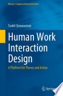 Human Work Interaction Design : A Platform for Theory and Action /