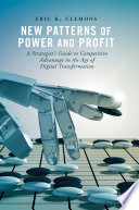 New Patterns of Power and Profit : A Strategist's Guide to Competitive Advantage in the Age of Digital Transformation /