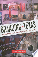 Branding Texas : performing culture in the Lone Star State /