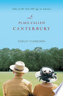 A place called Canterbury : tales of the new old age in America /