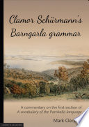 Clamor Schürmann's Barngarla grammar : a commentary on the first section of A vocabulary of the Parnkalla language /